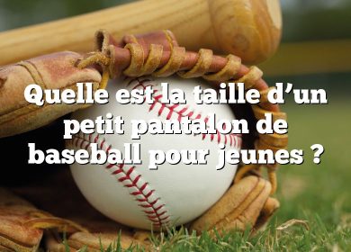 Quelle est la taille d’un petit pantalon de baseball pour jeunes ?